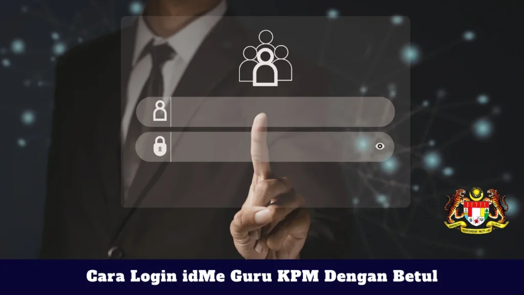 Cara Login idMe Guru KPM Dengan Betul